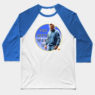 You gotta want it Baseball T-Shirt